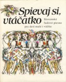Spievaj si, vtáčatko - Slovenské ľudové piesne pre deti malé i väčšie